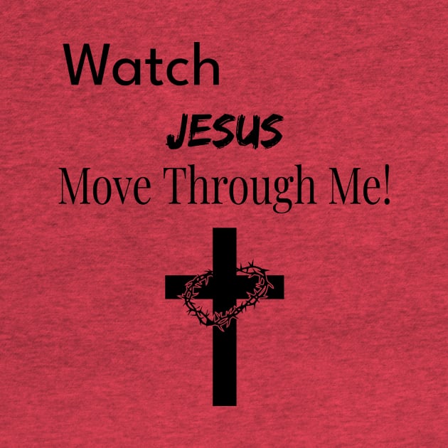 Watch Jesus Move Through Me by Believe&Bless Emporium